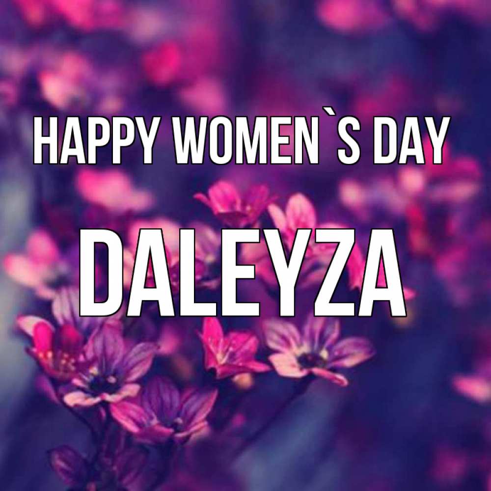 Greetings card с именем, Daleyza happy women`s day небольшие цветы 1 Greetings with text for free download 